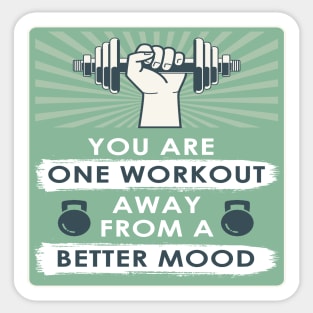 You are one workout away from a better mood Fitness Motivational Quotes Sticker